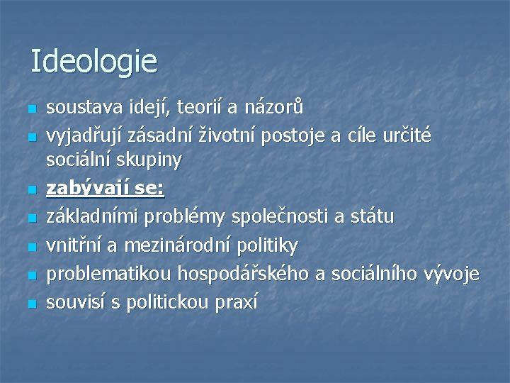 Ideologie n n n n soustava idejí, teorií a názorů vyjadřují zásadní životní postoje