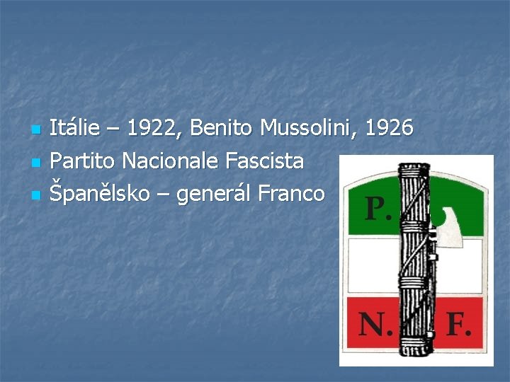 n n n Itálie – 1922, Benito Mussolini, 1926 Partito Nacionale Fascista Španělsko –