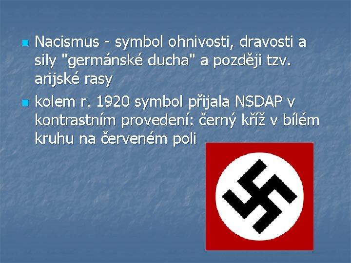 n n Nacismus - symbol ohnivosti, dravosti a sily "germánské ducha" a později tzv.