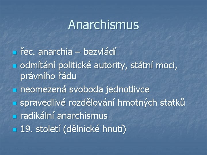 Anarchismus n n n řec. anarchia – bezvládí odmítání politické autority, státní moci, právního