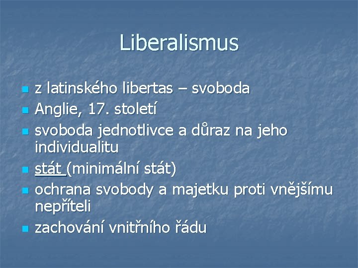Liberalismus n n n z latinského libertas – svoboda Anglie, 17. století svoboda jednotlivce