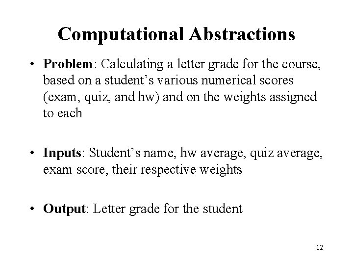 Computational Abstractions • Problem: Calculating a letter grade for the course, based on a