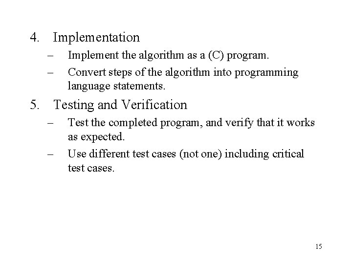 4. Implementation – – Implement the algorithm as a (C) program. Convert steps of