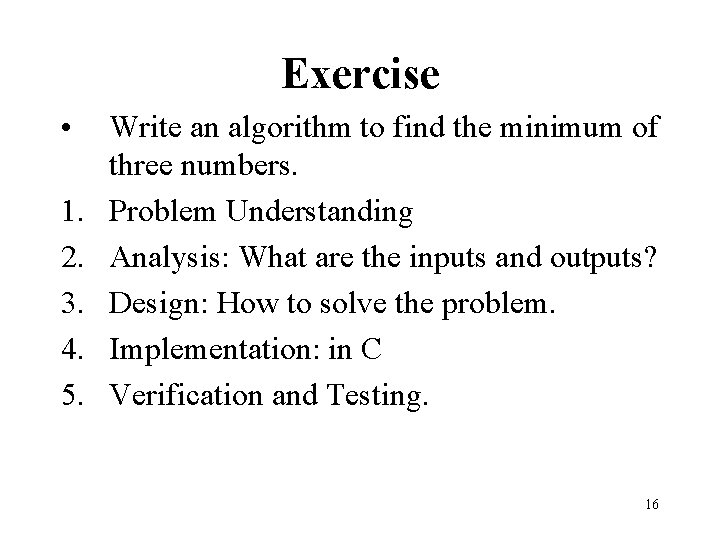 Exercise • 1. 2. 3. 4. 5. Write an algorithm to find the minimum