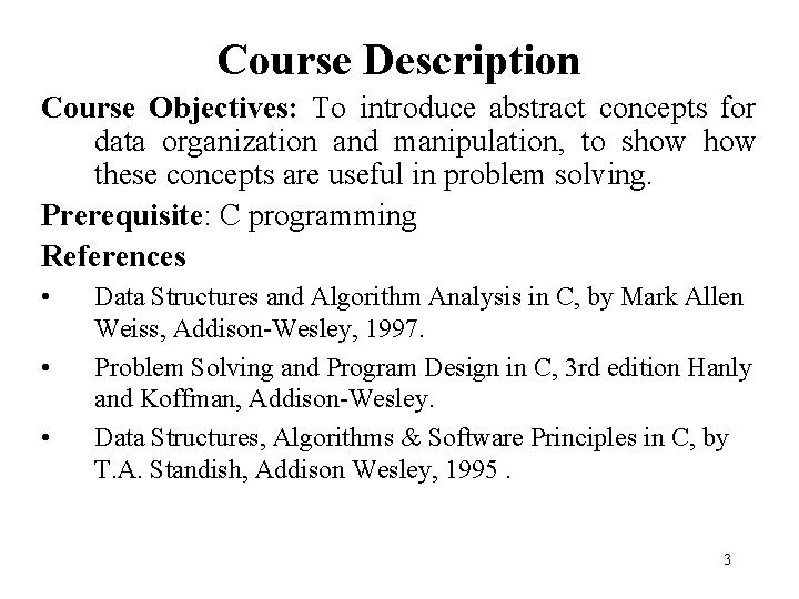 Course Description Course Objectives: To introduce abstract concepts for data organization and manipulation, to