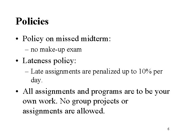 Policies • Policy on missed midterm: – no make-up exam • Lateness policy: –