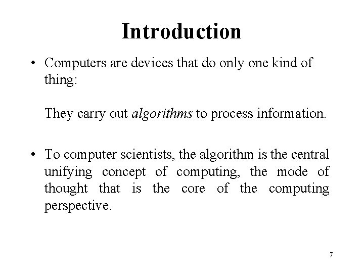 Introduction • Computers are devices that do only one kind of thing: They carry