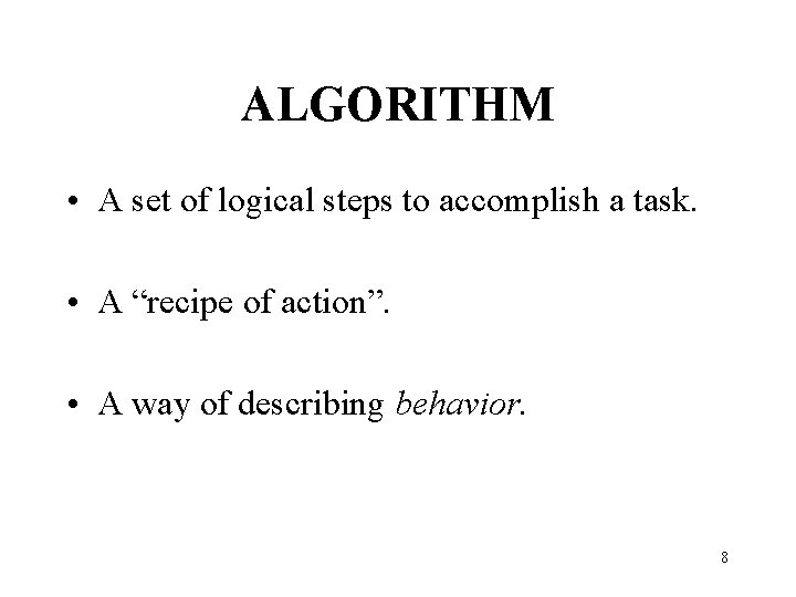 ALGORITHM • A set of logical steps to accomplish a task. • A “recipe