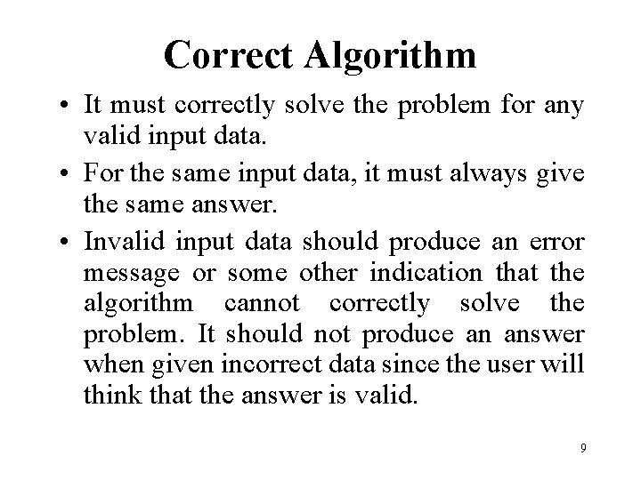 Correct Algorithm • It must correctly solve the problem for any valid input data.