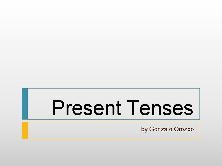 Present Tenses by Gonzalo Orozco 