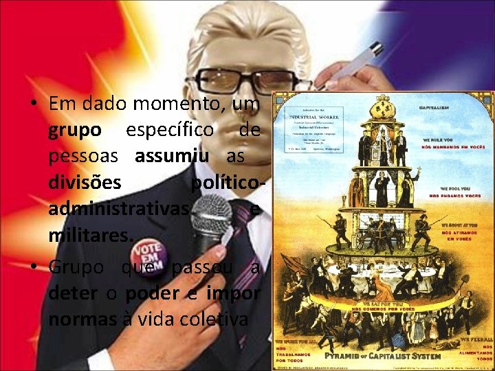  • Em dado momento, um grupo específico de pessoas assumiu as divisões políticoadministrativas