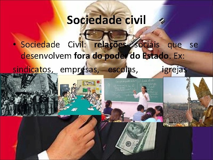 Sociedade civil • Sociedade Civil: relações sociais que se desenvolvem fora do poder do