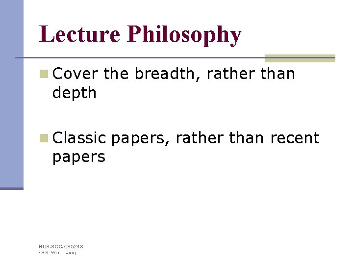 Lecture Philosophy n Cover the breadth, rather than depth n Classic papers, rather than