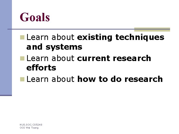 Goals n Learn about existing techniques and systems n Learn about current research efforts