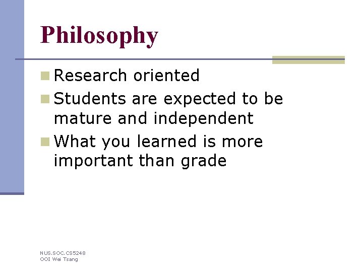 Philosophy n Research oriented n Students are expected to be mature and independent n