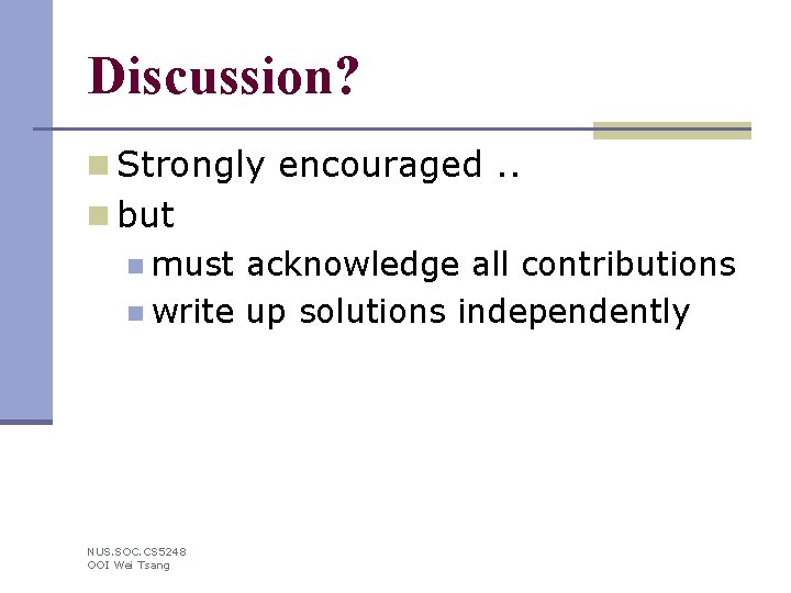 Discussion? n Strongly encouraged. . n but n must acknowledge all contributions n write