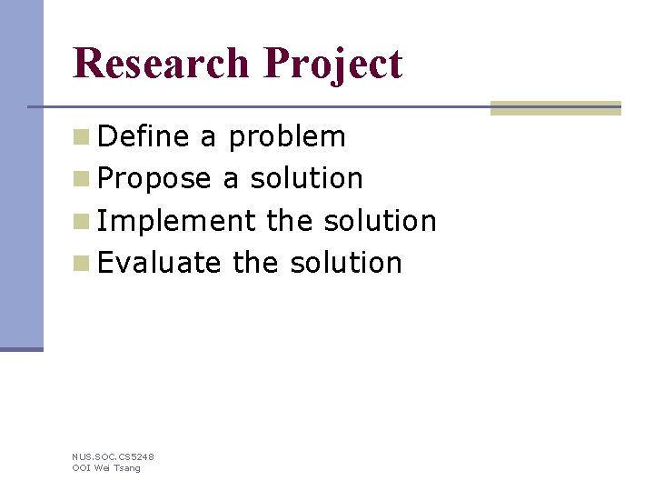 Research Project n Define a problem n Propose a solution n Implement the solution