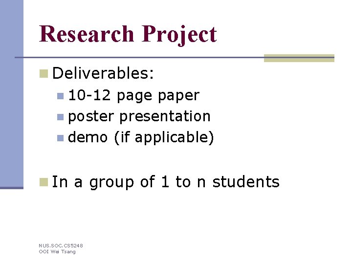Research Project n Deliverables: n 10 -12 page paper n poster presentation n demo