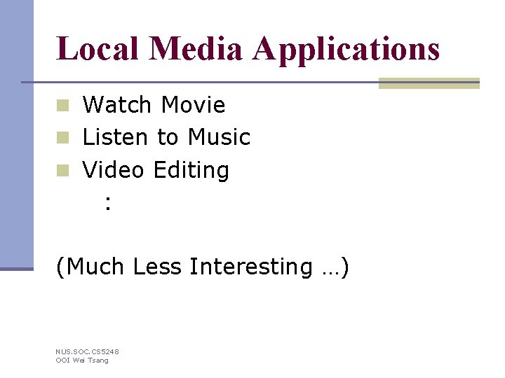 Local Media Applications n Watch Movie n Listen to Music n Video Editing :