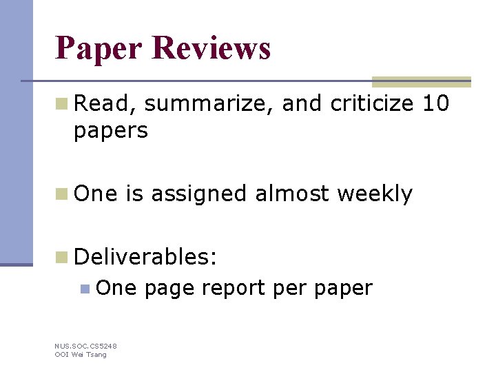 Paper Reviews n Read, summarize, and criticize 10 papers n One is assigned almost