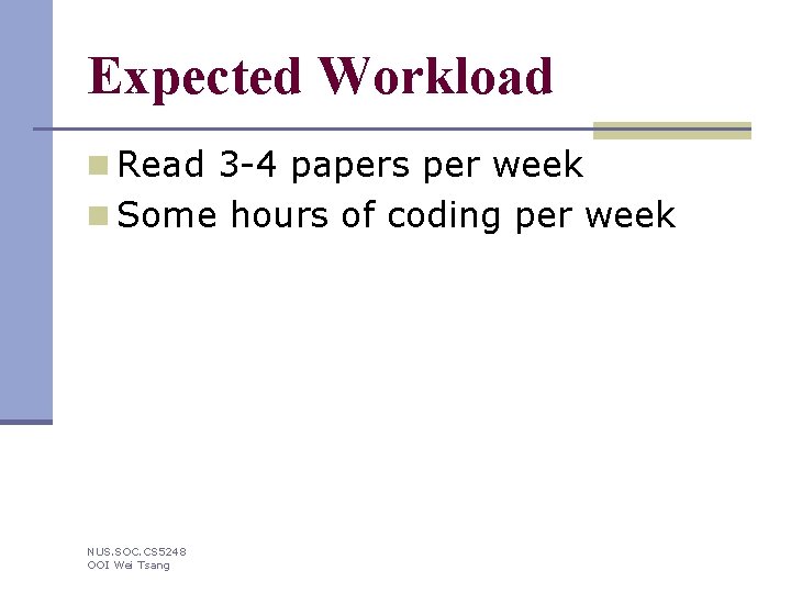 Expected Workload n Read 3 -4 papers per week n Some hours of coding