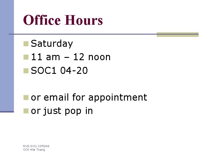 Office Hours n Saturday n 11 am – 12 noon n SOC 1 04