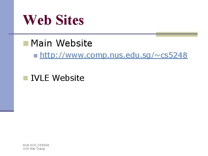 Web Sites n Main Website n http: //www. comp. nus. edu. sg/~cs 5248 n