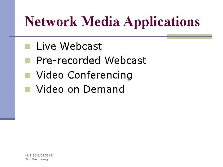 Network Media Applications n Live Webcast n Pre-recorded Webcast n Video Conferencing n Video