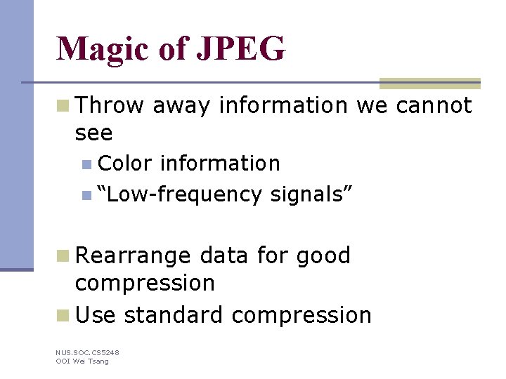 Magic of JPEG n Throw away information we cannot see n Color information n