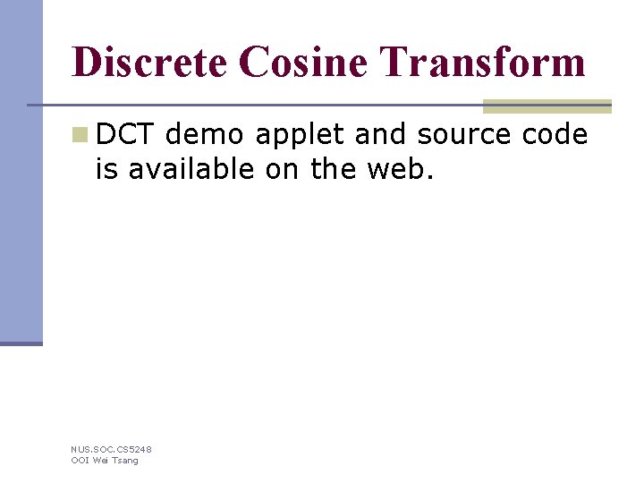 Discrete Cosine Transform n DCT demo applet and source code is available on the