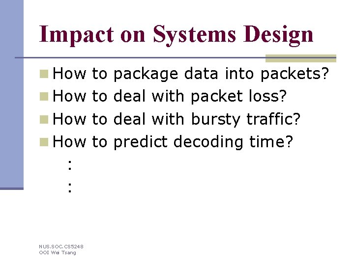 Impact on Systems Design n How to package data into packets? n How to