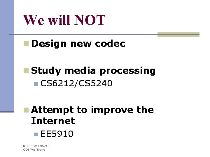 We will NOT n Design new codec n Study media processing n CS 6212/CS