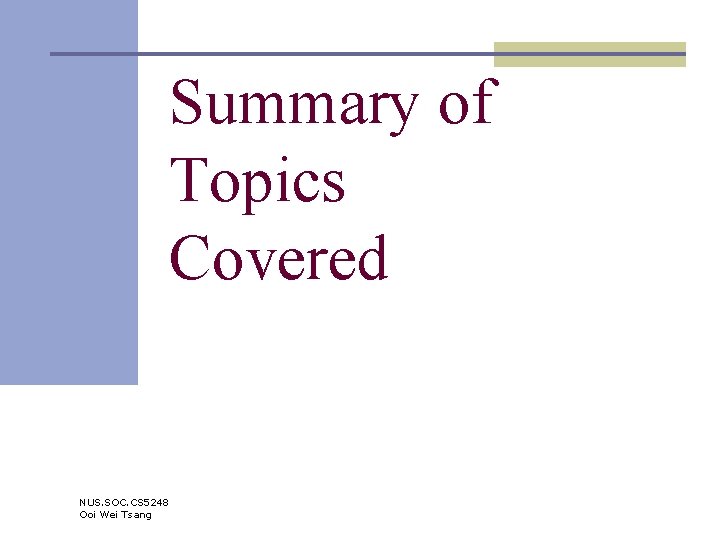 Summary of Topics Covered NUS. SOC. CS 5248 Ooi Wei Tsang 