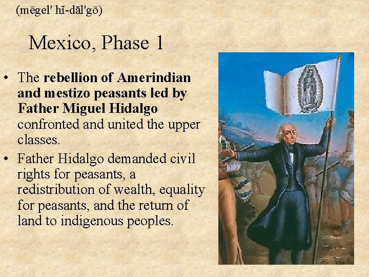 (mēgel' hĭ-dăl'gō) Mexico, Phase 1 • The rebellion of Amerindian and mestizo peasants led