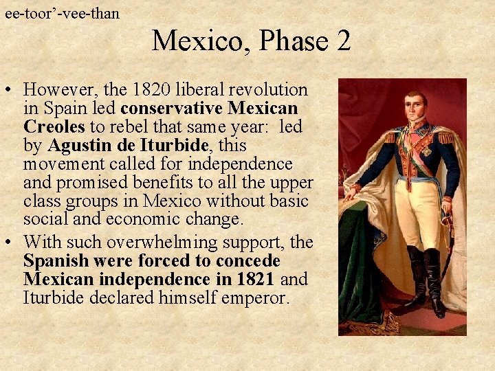 ee-toor’-vee-than Mexico, Phase 2 • However, the 1820 liberal revolution in Spain led conservative