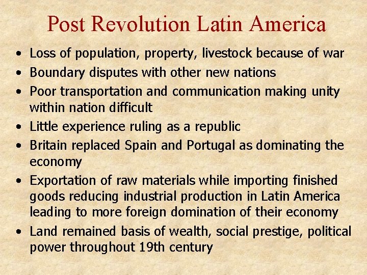 Post Revolution Latin America • Loss of population, property, livestock because of war •