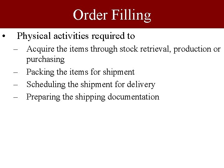 Order Filling • Physical activities required to – Acquire the items through stock retrieval,