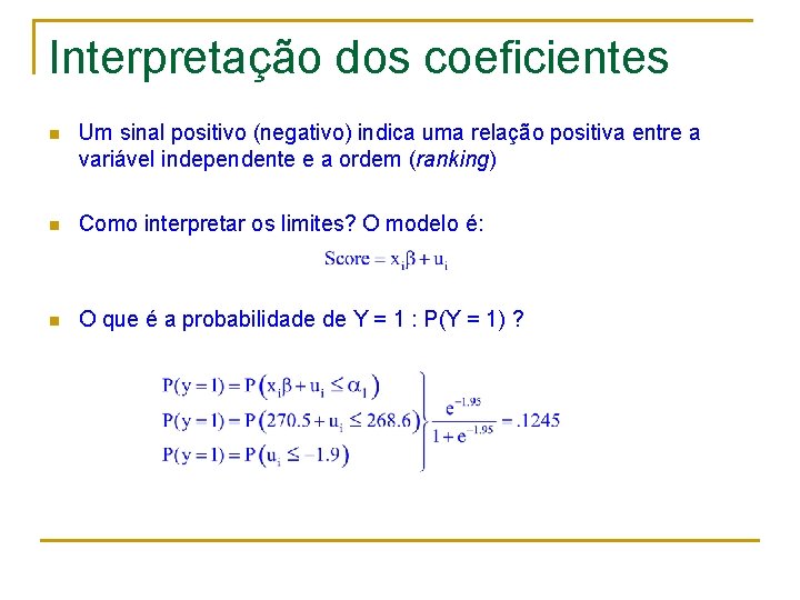 Interpretação dos coeficientes n Um sinal positivo (negativo) indica uma relação positiva entre a