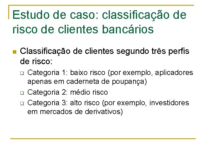 Estudo de caso: classificação de risco de clientes bancários n Classificação de clientes segundo