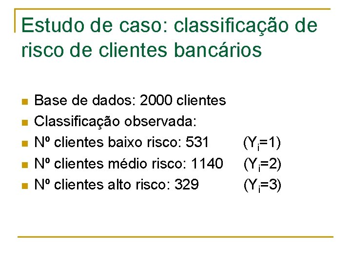 Estudo de caso: classificação de risco de clientes bancários n n n Base de