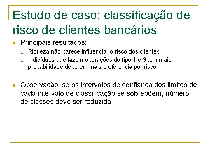 Estudo de caso: classificação de risco de clientes bancários n Principais resultados: q q