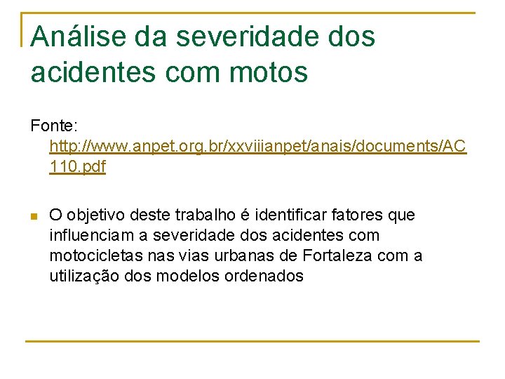 Análise da severidade dos acidentes com motos Fonte: http: //www. anpet. org. br/xxviiianpet/anais/documents/AC 110.