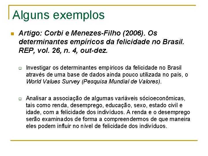 Alguns exemplos n Artigo: Corbi e Menezes-Filho (2006). Os determinantes empíricos da felicidade no