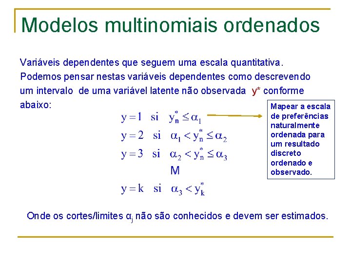 Modelos multinomiais ordenados Variáveis dependentes que seguem uma escala quantitativa. Podemos pensar nestas variáveis