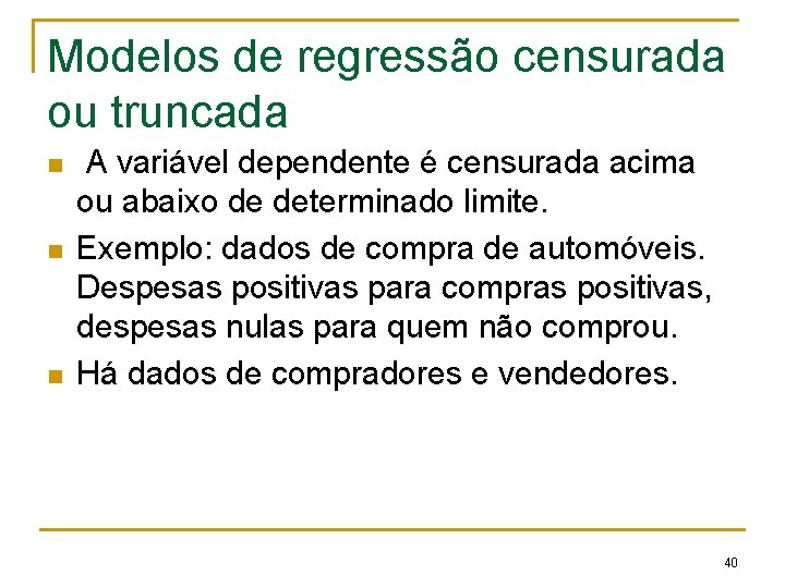 Modelos de regressão censurada ou truncada n n n A variável dependente é censurada