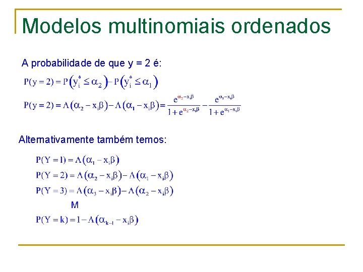 Modelos multinomiais ordenados A probabilidade de que y = 2 é: Alternativamente também temos: