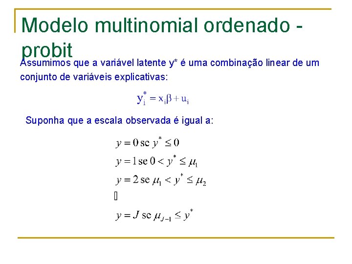 Modelo multinomial ordenado probit Assumimos que a variável latente y* é uma combinação linear