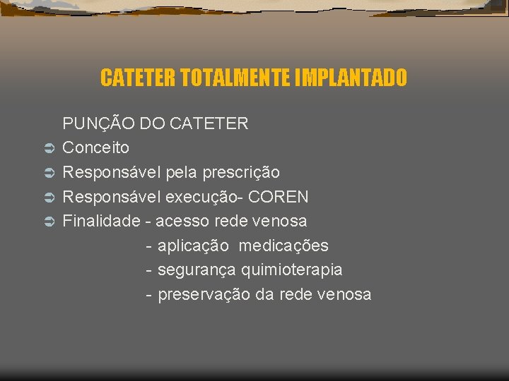 CATETER TOTALMENTE IMPLANTADO Ü Ü PUNÇÃO DO CATETER Conceito Responsável pela prescrição Responsável execução-