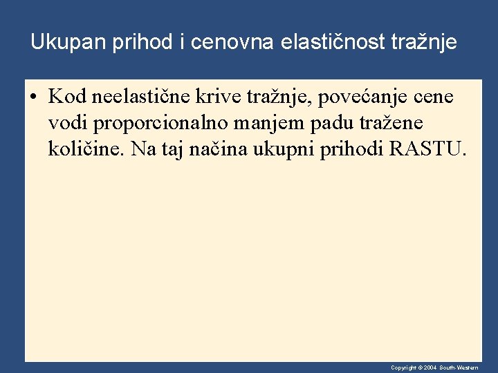 Ukupan prihod i cenovna elastičnost tražnje • Kod neelastične krive tražnje, povećanje cene vodi