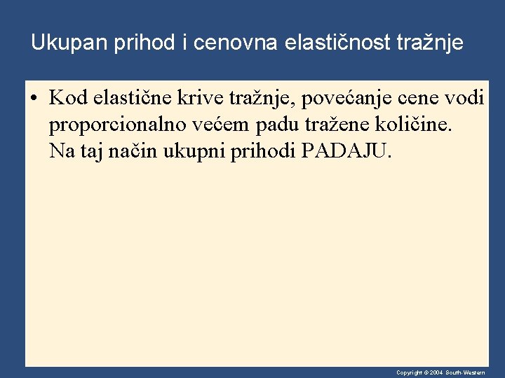 Ukupan prihod i cenovna elastičnost tražnje • Kod elastične krive tražnje, povećanje cene vodi